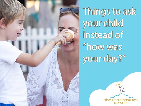 What things to ask your child instead of how was your day